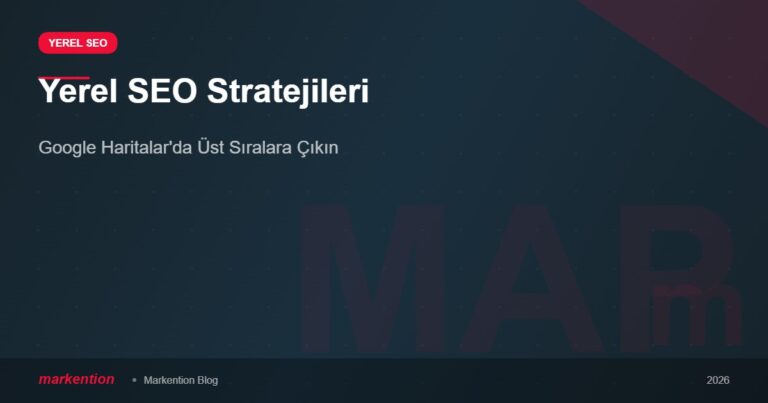 Yerel SEO Stratejileri: Google Haritalar’da Üst Sıralara Çıkın