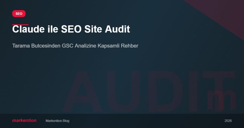 Claude ile SEO Site Audit: Tarama Bütçesinden GSC Analizine Kapsamlı Rehber