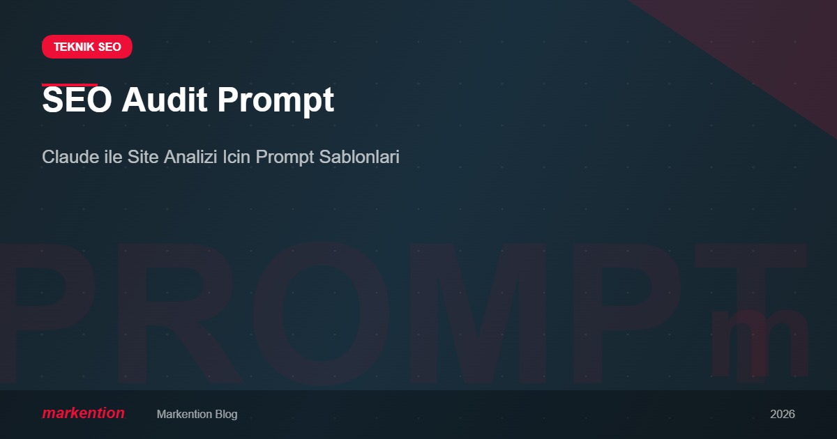 Claude ile SEO Audit Prompt Şablonları - Markention