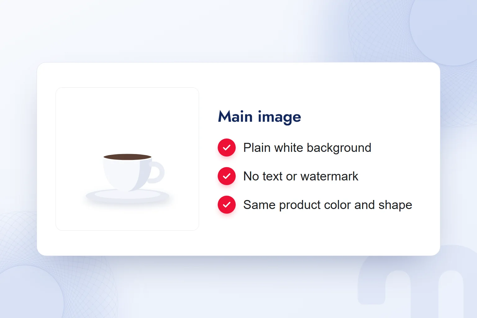 A marketplace main image checklist: plain white background, no text or watermark, product unchanged.