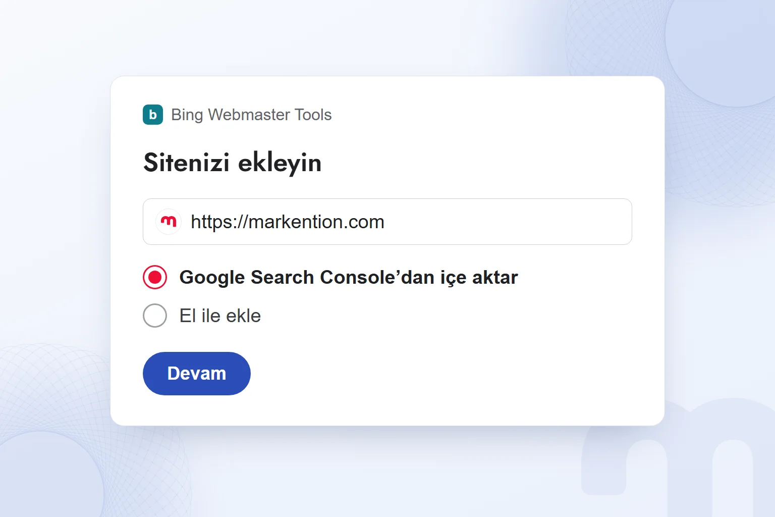 Bing Webmaster Tools’ta site ekleme adımı; adres alanında markention.com ve altında Google Search Console’dan içe aktarma seçeneği.