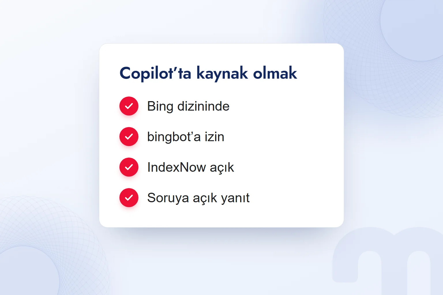 Copilot’ta kaynak olmak için kontrol kartı: Bing dizininde, bingbot’a izin, IndexNow açık, soruya açık yanıt.