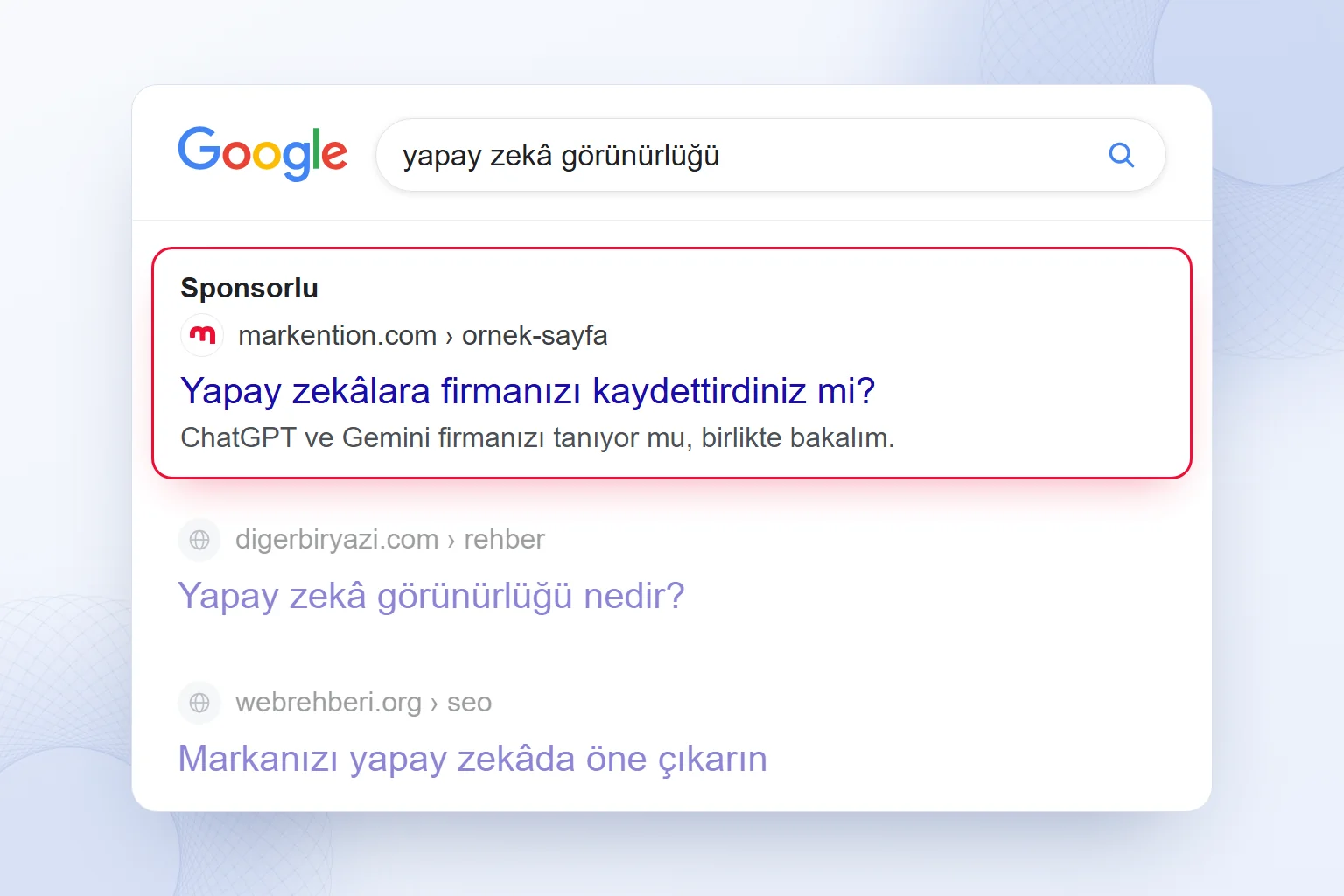 Google arama sonuçlarında ilk sıradaki markention reklamı: “Yapay zekâlara firmanızı kaydettirdiniz mi?”