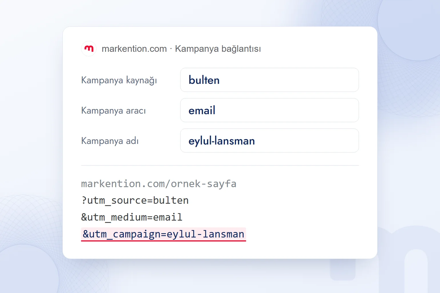 Kampanya bağlantısı kurucusunda üç alan doldurulmuş ve altında üretilen markention.com adresi; utm_campaign değeri vurgulu.