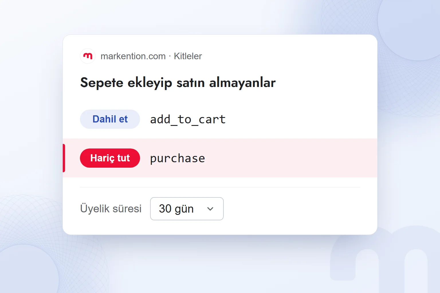 GA4 kitle kurgusu: add_to_cart dahil, purchase hariç, üyelik süresi 30 gün.