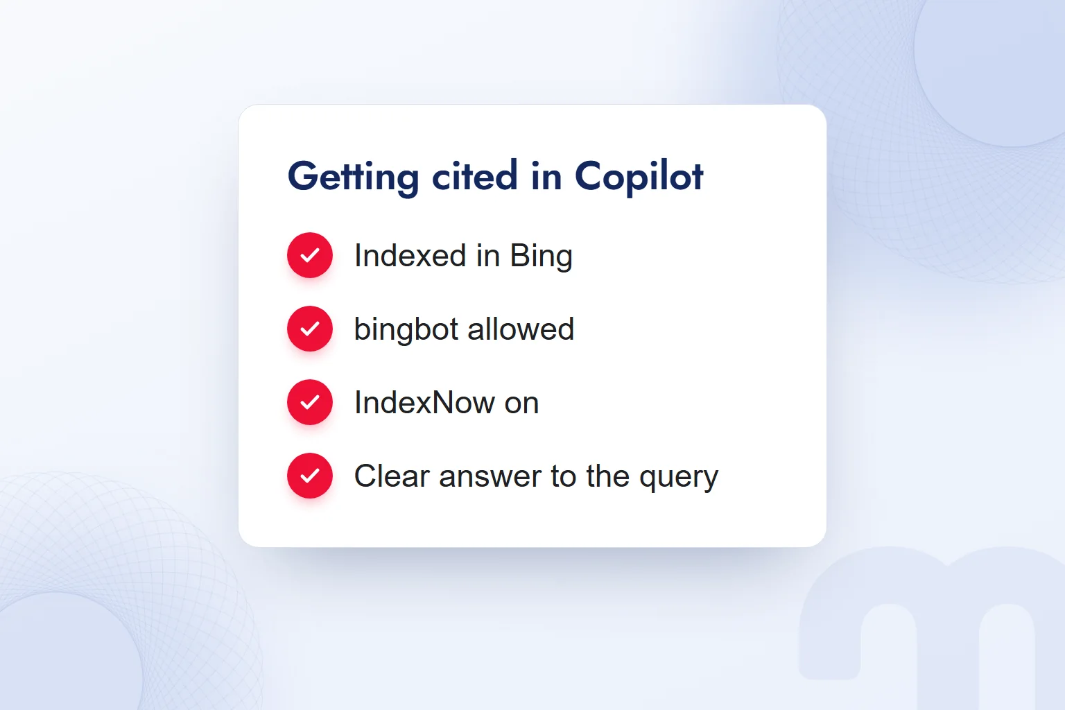 Checklist card for getting cited in Copilot: indexed in Bing, bingbot allowed, IndexNow on, clear answer to the query.