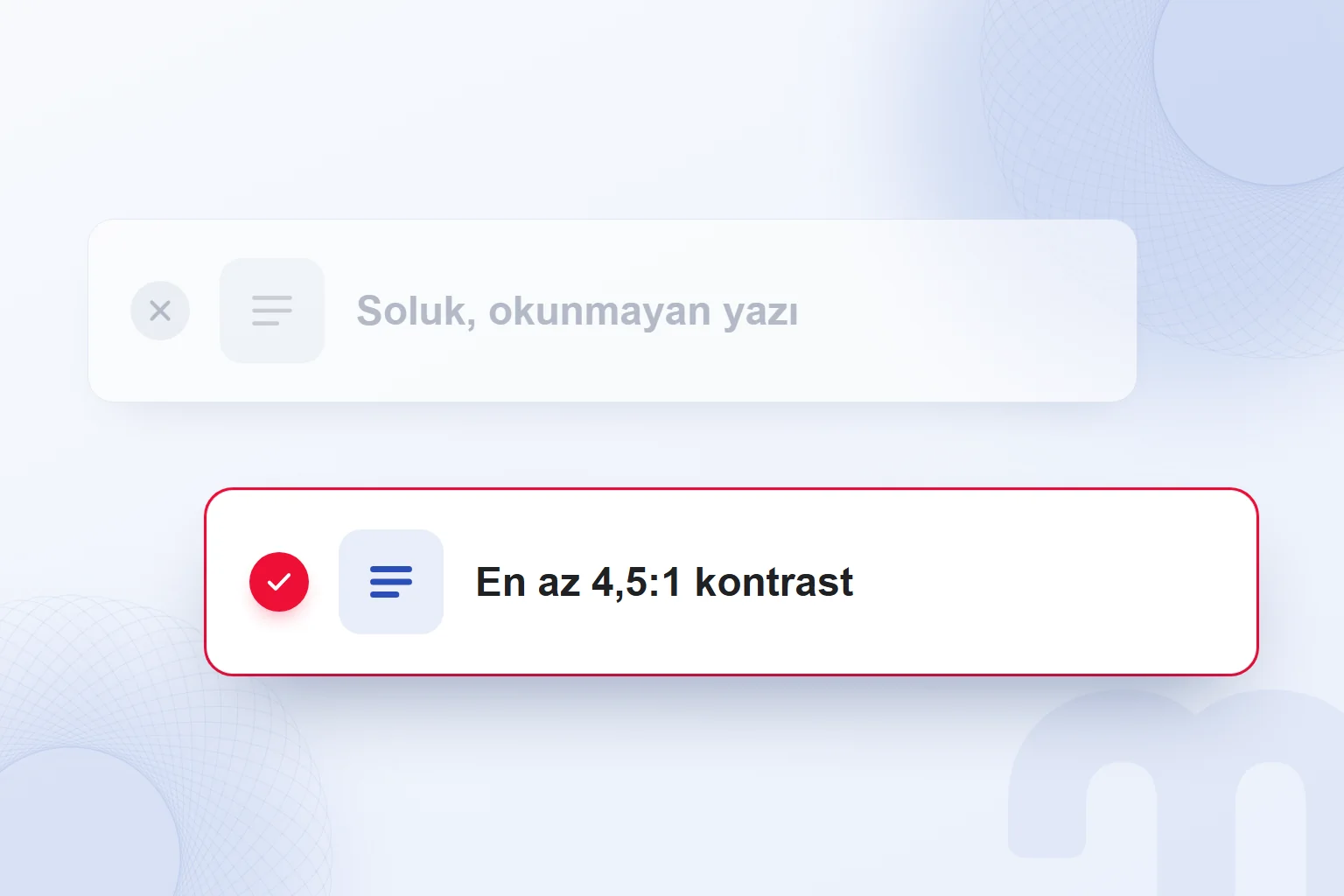 Soluk, okunmayan yazı yerine en az 4,5:1 kontrast.