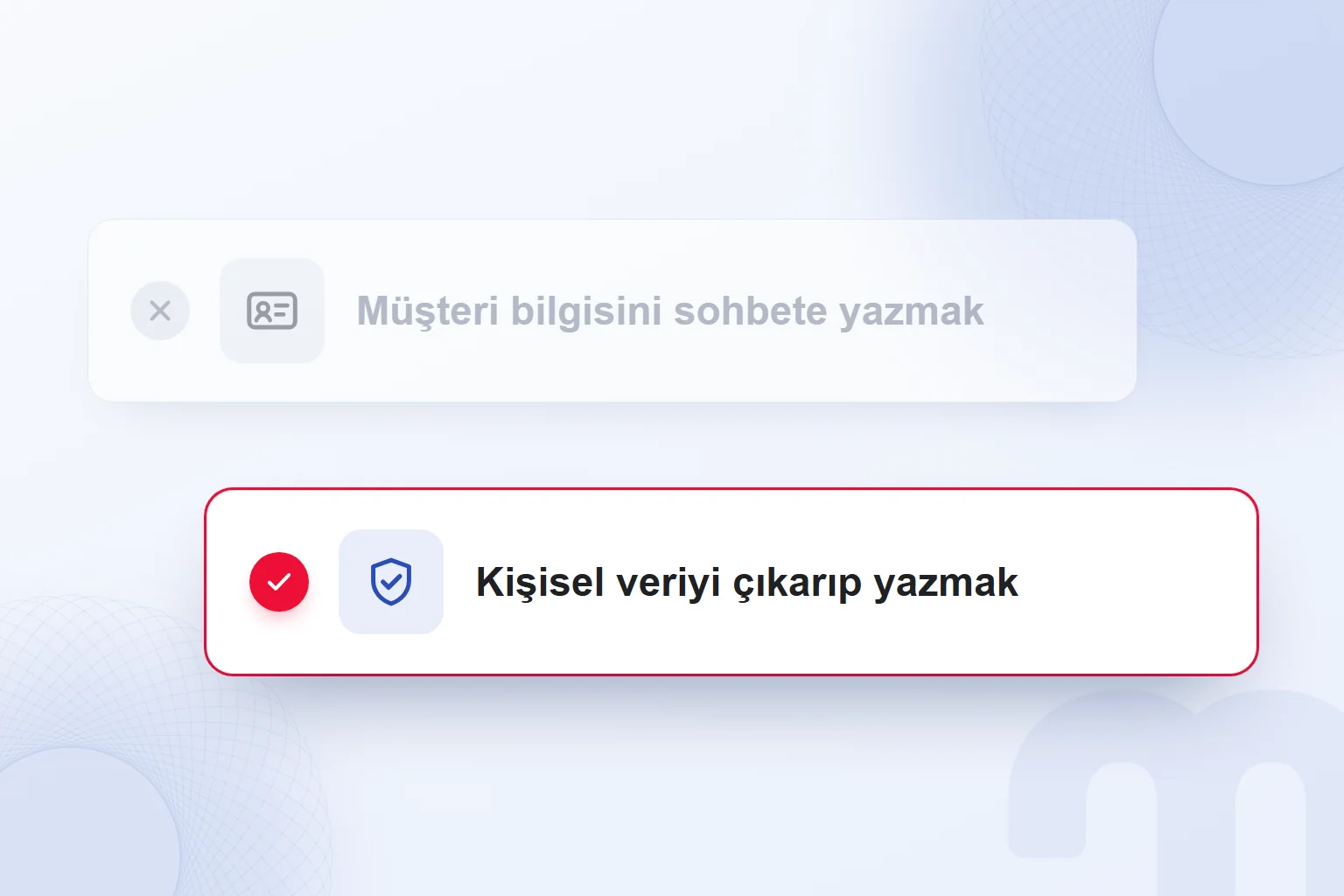 Müşteri bilgisini sohbete yazmak yerine kişisel veriyi çıkarıp yazmak.