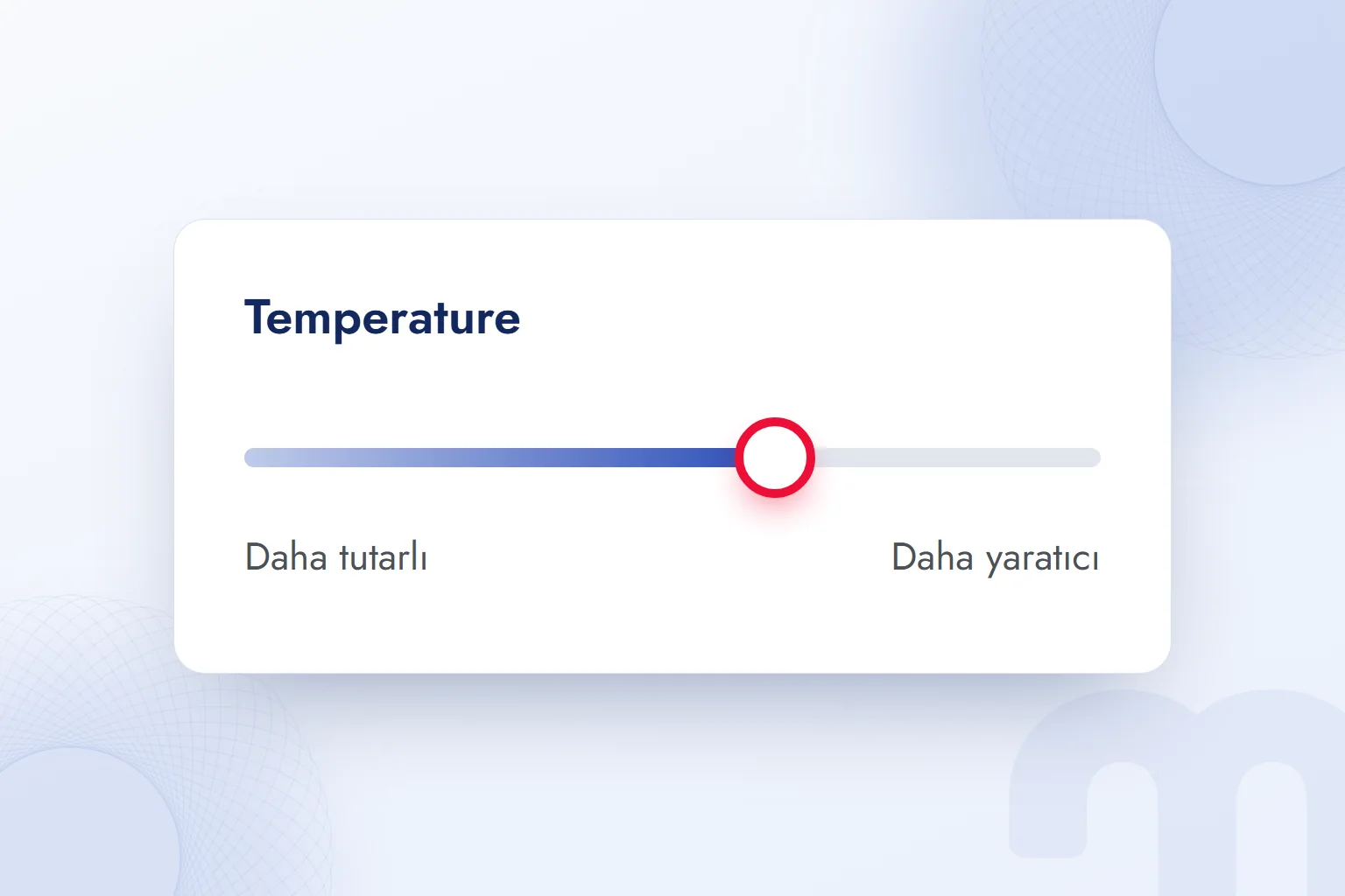 Temperature kaydırıcısı: sol uçta daha tutarlı, sağ uçta daha yaratıcı yanıt.
