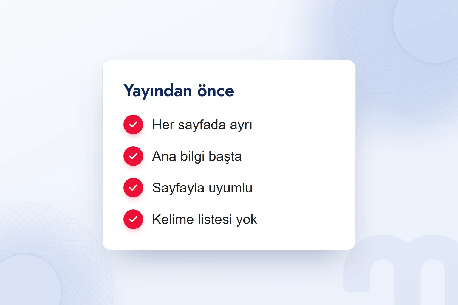 Yayından önce meta description kontrolü: her sayfada ayrı, ana bilgi başta, sayfayla uyumlu, kelime listesi yok.