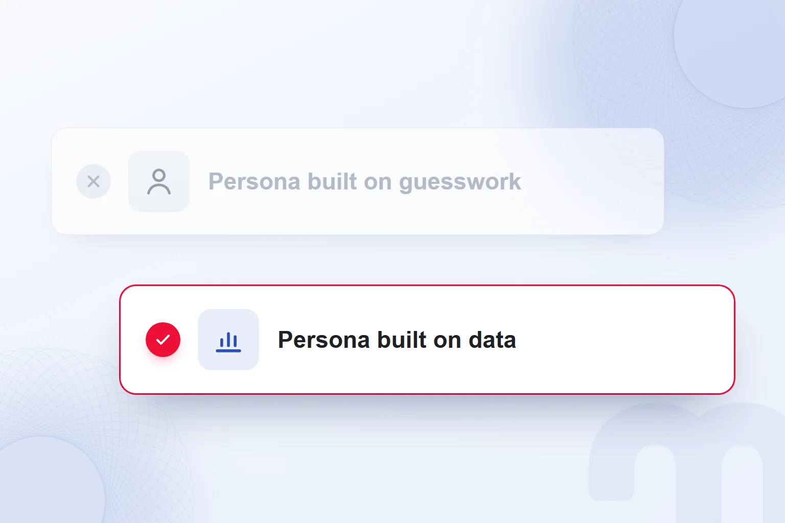 A data-driven persona in place of a persona built on guesswork.