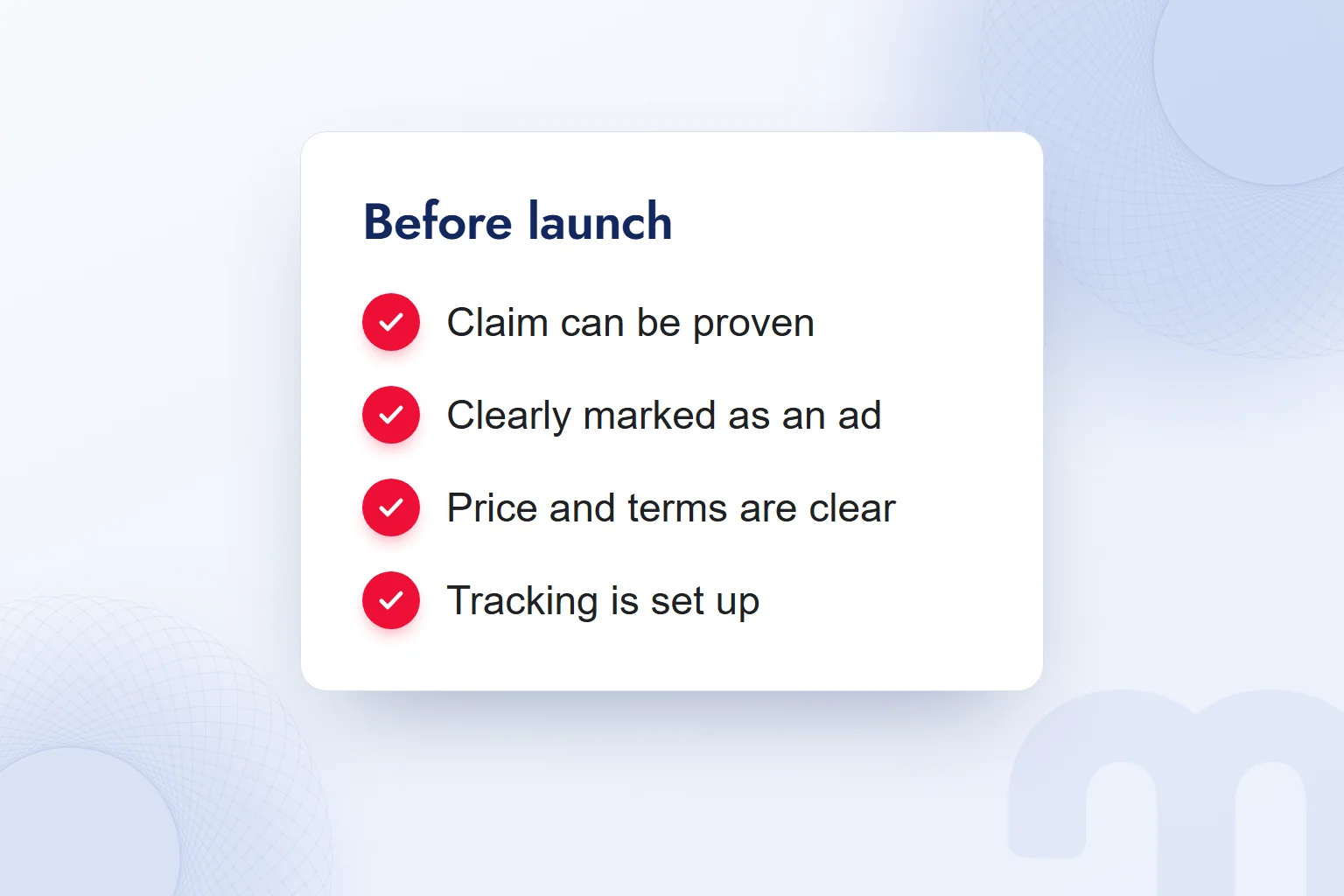 A pre-launch ad checklist: claim can be proven, clearly marked as an ad, price and terms are clear, tracking is set up.