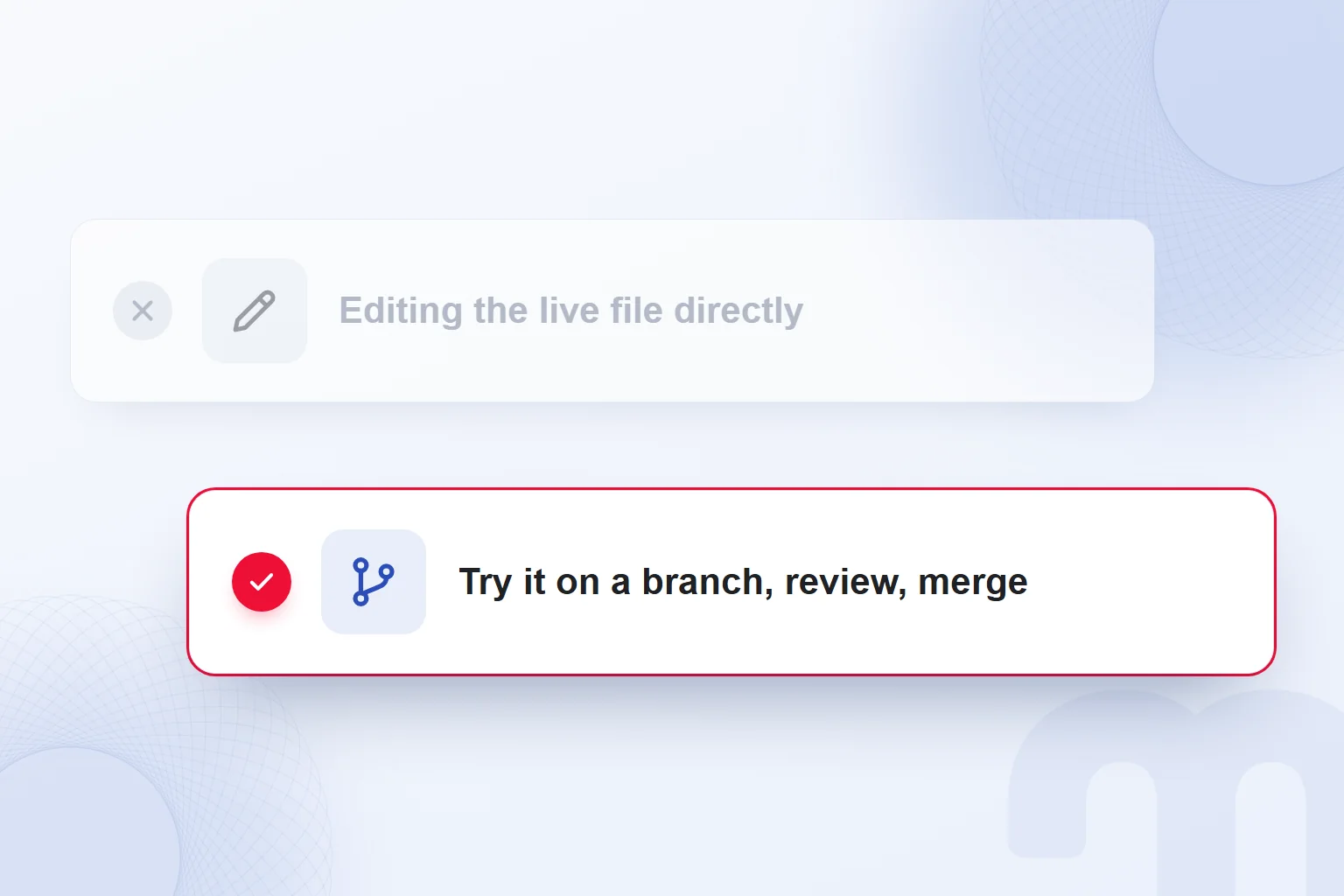 Instead of editing the live site directly, trying the change on a branch, reviewing it and merging.