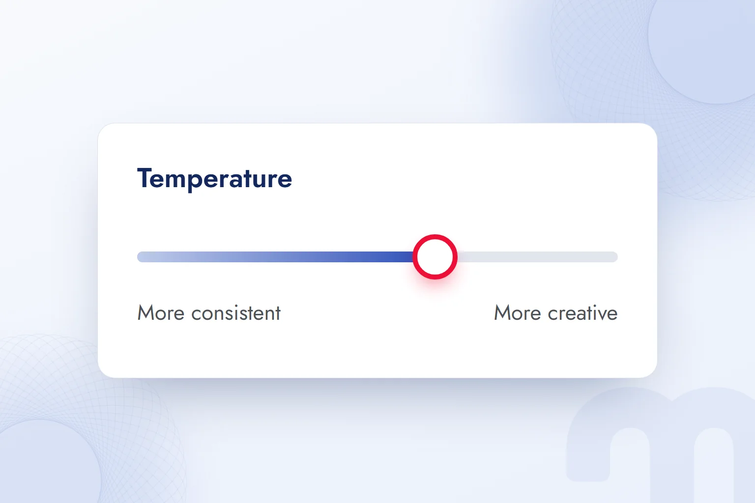 The Temperature slider: more consistent responses at the left end, more creative ones at the right.