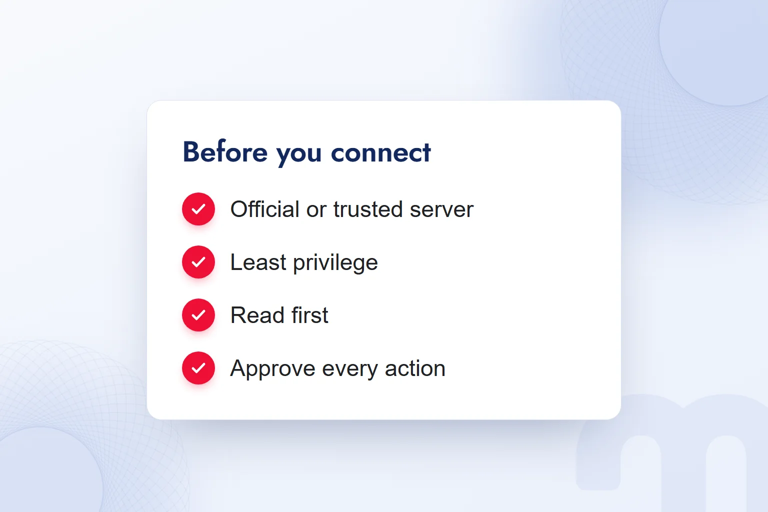 Checks before connecting: a trusted server, the narrowest permissions, reading first, approval for every action.