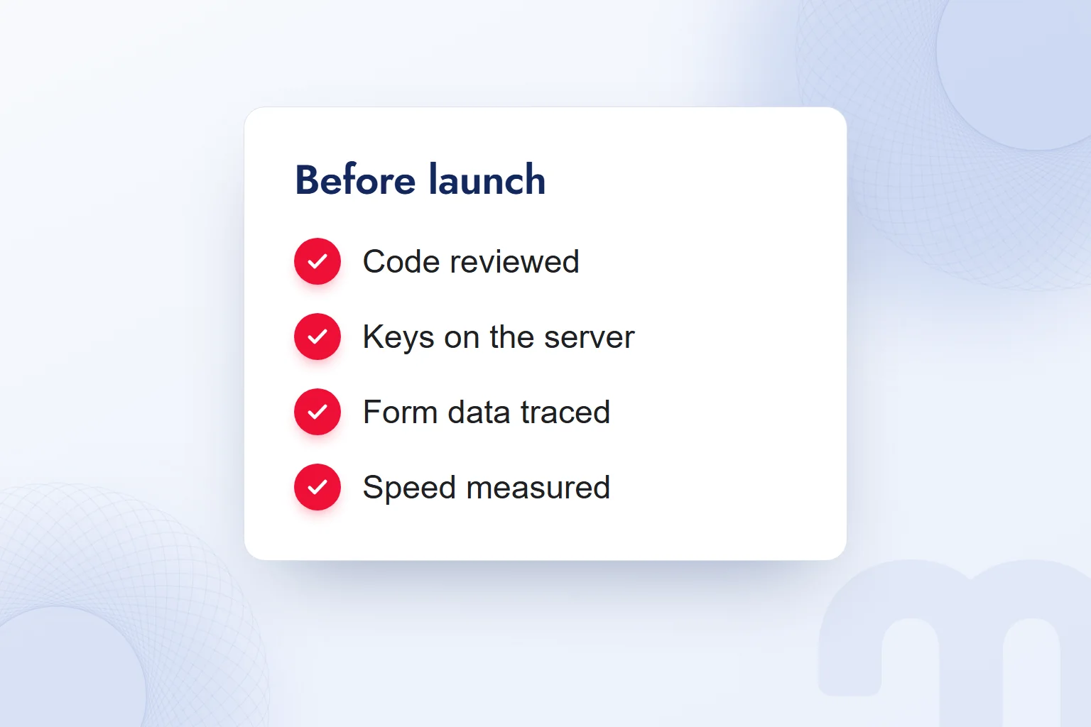 A pre-launch checklist: code reviewed, keys on the server, form data traced, speed measured.