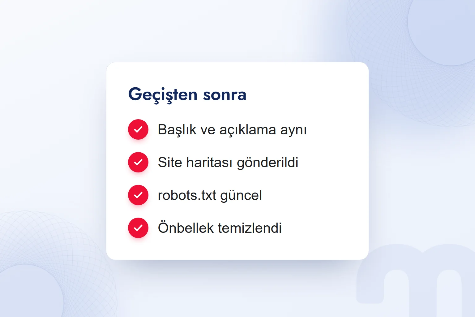 Geçişten sonra kontrol: başlık ve açıklama aynı, site haritası gönderildi, robots.txt güncel, önbellek temizlendi.