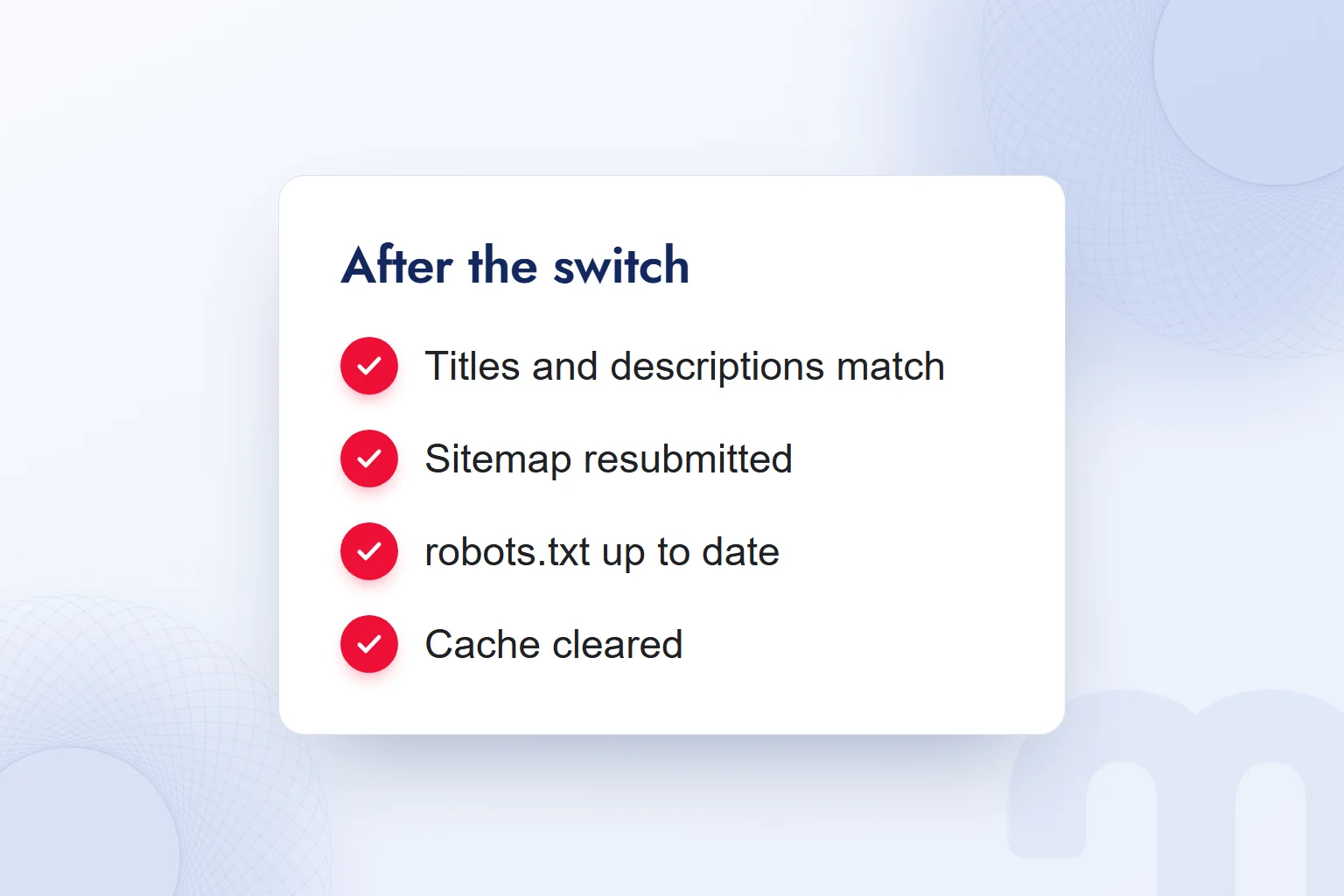 Checks after the switch: titles and descriptions match, sitemap resubmitted, robots.txt up to date, cache cleared.